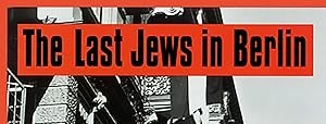 “The Last Jews in Berlin” More Relevant Than Ever